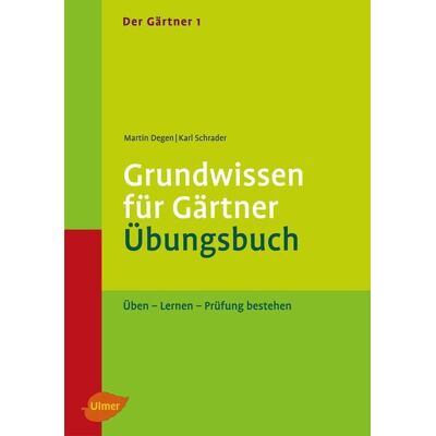 Verlag Eugen Ulmer Der Gärtner 1. Grundwissen für Gärtner. Übungsbuch Verlag Eugen Ulmer Der Gärtner 1. Grundwissen für Gärtner. Übungsbuch