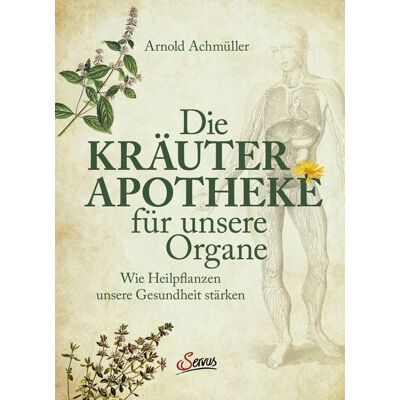 Servus Die Kräuter-Apotheke für unsere Organe Servus Die Kräuter-Apotheke für unsere Organe