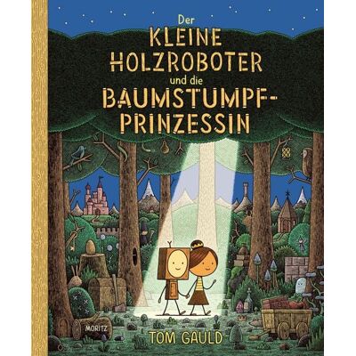 Moritz Der kleine Holzroboter und die Baumstumpfprinzessin Moritz Der kleine Holzroboter und die Baumstumpfprinzessin