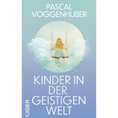 Giger Verlag Kinder in der geistigen Welt Giger Verlag Kinder in der geistigen Welt