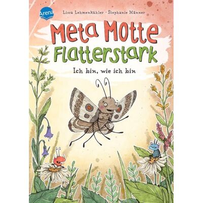 Arena Meta Motte. Flatterstark. Ich bin, wie ich bin Arena Meta Motte. Flatterstark. Ich bin, wie ich bin