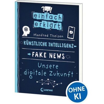 Loewe Einfach erklärt - Künstliche Intelligenz - Fake News - Unsere digitale Zukunft Loewe Einfach erklärt - Künstliche Intelligenz - Fake News - Unsere digitale Zukunft