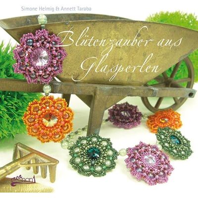 Schumann, Claudia Blütenzauber aus Glasperlen Schumann, Claudia Blütenzauber aus Glasperlen