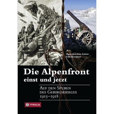 Tyrolia Die Alpenfront - einst und jetzt Tyrolia Die Alpenfront - einst und jetzt