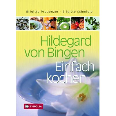 Tyrolia Hildegard von Bingen. Einfach Kochen Tyrolia Hildegard von Bingen. Einfach Kochen