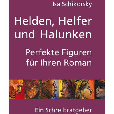 BoD – Books on Demand Helden, Helfer und Halunken. Perfekte Figuren für Ihren Roman BoD – Books on Demand Helden, Helfer und Halunken. Perfekte Figuren für Ihren Roman
