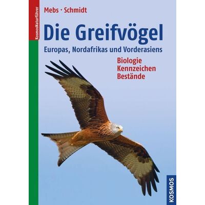 Kosmos Die Greifvögel Europas, Nordafrikas und Vorderasiens Kosmos Die Greifvögel Europas, Nordafrikas und Vorderasiens