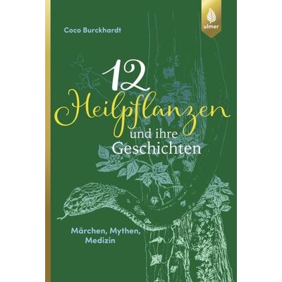 Verlag Eugen Ulmer 12 Heilpflanzen und ihre Geschichten Verlag Eugen Ulmer 12 Heilpflanzen und ihre Geschichten