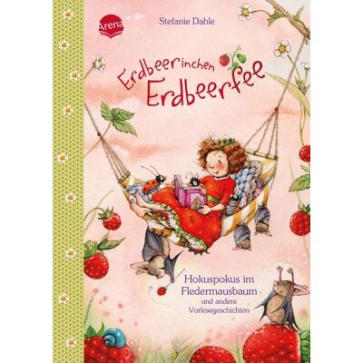 Arena Erdbeerinchen Erdbeerfee. Hokuspokus im Fledermausbaum und andere Vorlesegeschichten Arena Erdbeerinchen Erdbeerfee. Hokuspokus im Fledermausbaum und andere Vorlesegeschichten