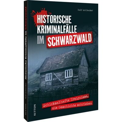 Sutton Historische Kriminalfälle im Schwarzwald Sutton Historische Kriminalfälle im Schwarzwald