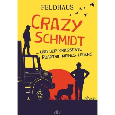dtv Crazy Schmidt … und der krasseste Roadtrip meines Lebens dtv Crazy Schmidt … und der krasseste Roadtrip meines Lebens