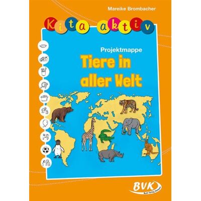 BVK Buch Verlag Kempen GmbH Kita aktiv Projektmappe Tiere in aller Welt BVK Buch Verlag Kempen GmbH Kita aktiv Projektmappe Tiere in aller Welt