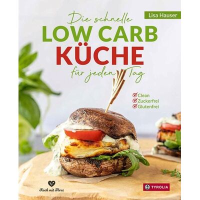 Tyrolia Die schnelle Low Carb Küche für jeden Tag Tyrolia Die schnelle Low Carb Küche für jeden Tag