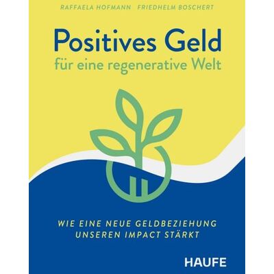 Haufe Lexware eBooks Positives Geld für eine regenerative Welt Haufe Lexware eBooks Positives Geld für eine regenerative Welt