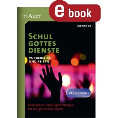 Auer Verlag Schulgottesdienste vorbereiten und feiern Auer Verlag Schulgottesdienste vorbereiten und feiern