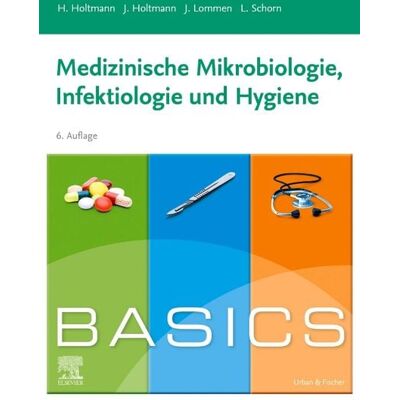 Urban & Fischer in Elsevier BASICS Medizinische Mikrobiologie, Hygiene und Infektiologie Urban & Fischer in Elsevier BASICS Medizinische Mikrobiologie, Hygiene und Infektiologie