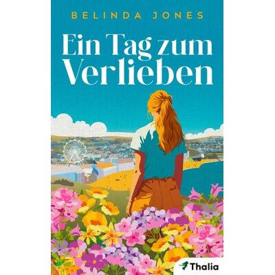 Thalia Bücher GmbH Ein Tag zum Verlieben (Nur bei uns!) Thalia Bücher GmbH Ein Tag zum Verlieben (Nur bei uns!)