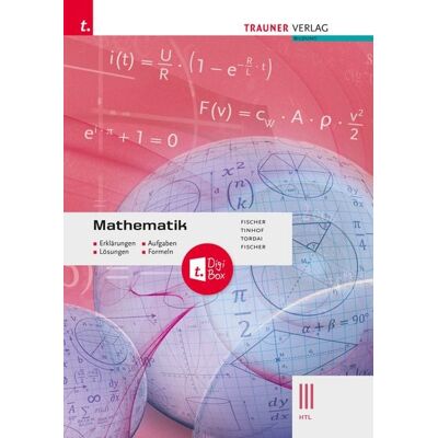 Mathematik III HTL + TRAUNER-DigiBox - Erklärungen, Aufgaben, Lösungen, Formeln Mathematik III HTL + TRAUNER-DigiBox - Erklärungen, Aufgaben, Lösungen, Formeln