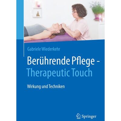 Springer Berlin Berührende Pflege - Therapeutic Touch Springer Berlin Berührende Pflege - Therapeutic Touch