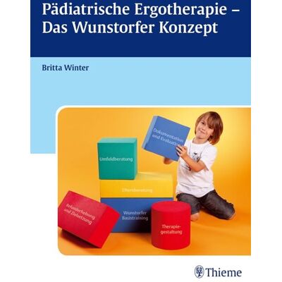 Thieme Pädiatrische Ergotherapie - Das Wunstorfer Konzept Thieme Pädiatrische Ergotherapie - Das Wunstorfer Konzept