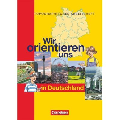 Cornelsen Verlag Wir orientieren uns in der Welt 1. Arbeitsheft. Wir orientieren uns in Deutschland Cornelsen Verlag Wir orientieren uns in der Welt 1. Arbeitsheft. Wir orientieren uns in Deutschland