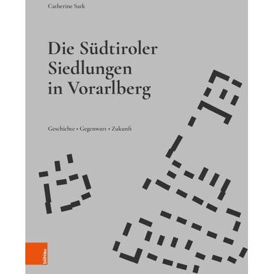 Böhlau Verlag Die Südtiroler Siedlungen in Vorarlberg Böhlau Verlag Die Südtiroler Siedlungen in Vorarlberg