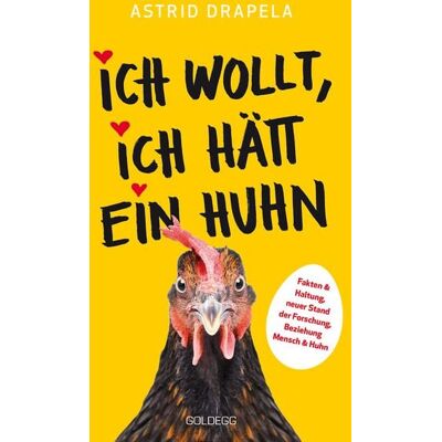 Goldegg Ich wollt, ich hätt ein Huhn. Fakten & Haltung, neuer Stand der Forschung. Beziehung Mensch & Huhn. Unterhaltsam & informativ: Geschichten über Hüh Goldegg Ich wollt, ich hätt ein Huhn. Fakten & Haltung, neuer Stand der Forschung. Beziehung Mensch & Huhn. Unterhaltsam & informativ: Geschichten über Hüh