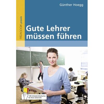 Beltz Verlagsgruppe GmbH & Co. KG Gute Lehrer müssen führen Beltz Verlagsgruppe GmbH & Co. KG Gute Lehrer müssen führen