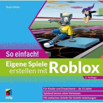Mitp Verlags GmbH & Co.KG Eigene Spiele erstellen mit Roblox – So einfach! Mitp Verlags GmbH & Co.KG Eigene Spiele erstellen mit Roblox – So einfach!
