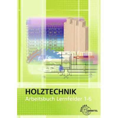 Europa-Lehrmittel Arbeitsbuch Holztechnik Lernfelder 1-6 Europa-Lehrmittel Arbeitsbuch Holztechnik Lernfelder 1-6