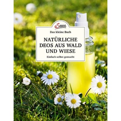 Servus Das kleine Buch: Natürliche Deos aus Wald und Wiese Servus Das kleine Buch: Natürliche Deos aus Wald und Wiese