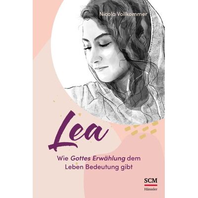 Hänssler Lea - Wie Gottes Erwählung dem Leben Bedeutung gibt Hänssler Lea - Wie Gottes Erwählung dem Leben Bedeutung gibt