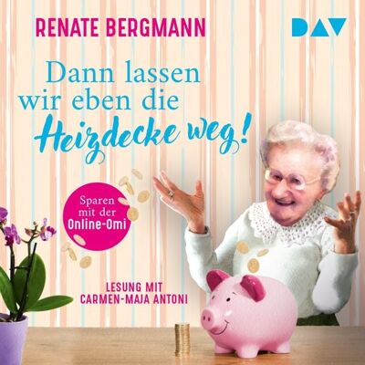 Der Audio Verlag Dann lassen wir eben die Heizdecke weg! Sparen mit der Online-Omi Der Audio Verlag Dann lassen wir eben die Heizdecke weg! Sparen mit der Online-Omi