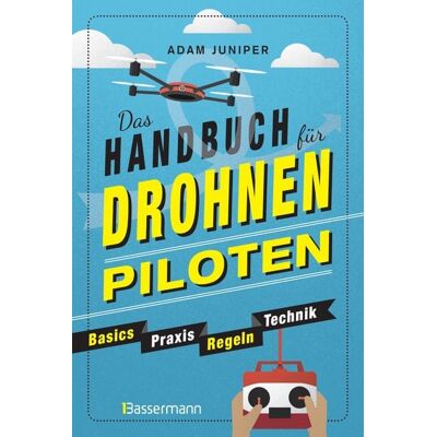 Bassermann Das Handbuch für Drohnen-Piloten. Basics, Praxis, Technik, Regeln Bassermann Das Handbuch für Drohnen-Piloten. Basics, Praxis, Technik, Regeln