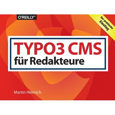 O'Reilly TYPO3 CMS für Redakteure O'Reilly TYPO3 CMS für Redakteure