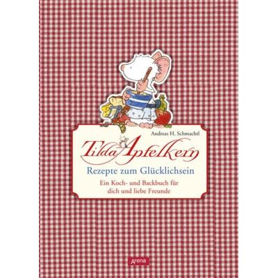 Arena Tilda Apfelkern. Rezepte zum Glücklichsein Arena Tilda Apfelkern. Rezepte zum Glücklichsein
