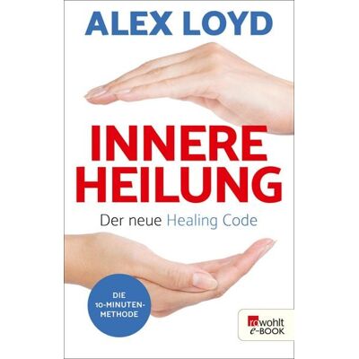 Rowohlt eBooks Innere Heilung: Der neue Healing Code Rowohlt eBooks Innere Heilung: Der neue Healing Code