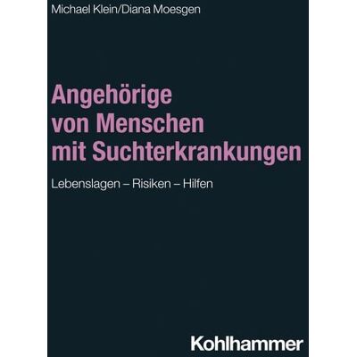 Kohlhammer Angehörige von Menschen mit Suchterkrankungen Kohlhammer Angehörige von Menschen mit Suchterkrankungen