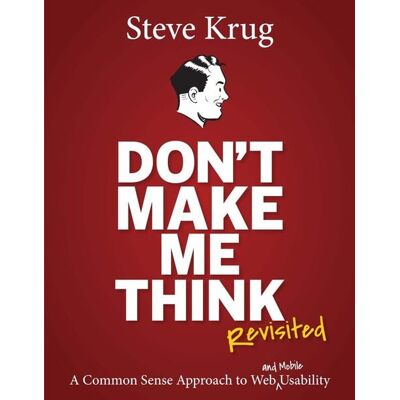 Pearson Don't Make Me Think, Revisited: A Common Sense Approach to Web Usability Pearson Don't Make Me Think, Revisited: A Common Sense Approach to Web Usability