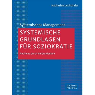 Schäffer-Poeschel Systemische Grundlagen für Soziokratie Schäffer-Poeschel Systemische Grundlagen für Soziokratie
