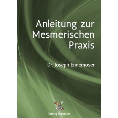 Verlag Heliakon Anleitung zur Mesmerischen Praxis Verlag Heliakon Anleitung zur Mesmerischen Praxis