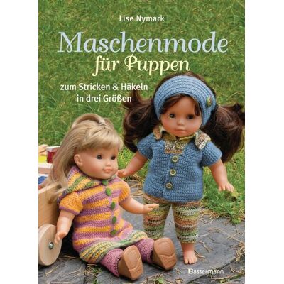 Bassermann Maschenmode für Puppen. Puppenkleider zum Stricken und Häkeln in drei Größen Bassermann Maschenmode für Puppen. Puppenkleider zum Stricken und Häkeln in drei Größen