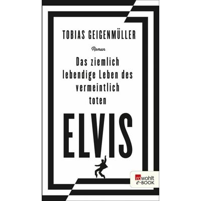 Rowohlt eBooks Das ziemlich lebendige Leben des vermeintlich toten Elvis Rowohlt eBooks Das ziemlich lebendige Leben des vermeintlich toten Elvis