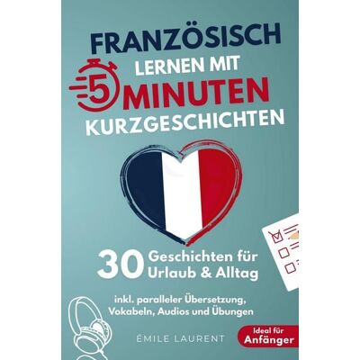 Bookmundo Französisch lernen mit 5-Minuten Kurzgeschichten 30 einfache & praxisnahe Geschichten für Urlaub & Alltag Bookmundo Französisch lernen mit 5-Minuten Kurzgeschichten 30 einfache & praxisnahe Geschichten für Urlaub & Alltag