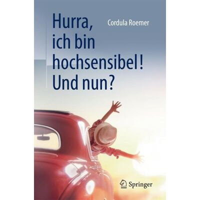 Springer Hurra, ich bin hochsensibel! Und nun? Springer Hurra, ich bin hochsensibel! Und nun?