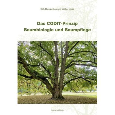 Haymarket Media Das CODIT-Prinzip – Baumbiologie und Baumpflege Haymarket Media Das CODIT-Prinzip – Baumbiologie und Baumpflege