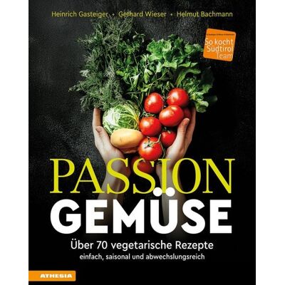 Athesia-Tappeiner Verlag Passion Gemüse Athesia-Tappeiner Verlag Passion Gemüse