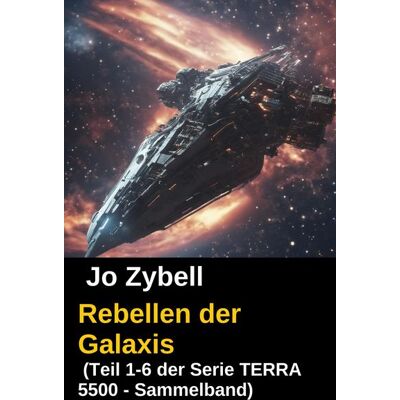 Uksak E-Books Rebellen der Galaxis (Teil 1-6 der Serie TERRA 5500 - Sammelband) Uksak E-Books Rebellen der Galaxis (Teil 1-6 der Serie TERRA 5500 - Sammelband)