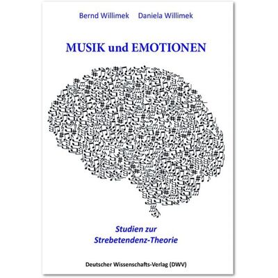Deutscher Wissenschaftsverlag Musik und Emotionen. Studien zur Strebetendenz-Theorie Deutscher Wissenschaftsverlag Musik und Emotionen. Studien zur Strebetendenz-Theorie