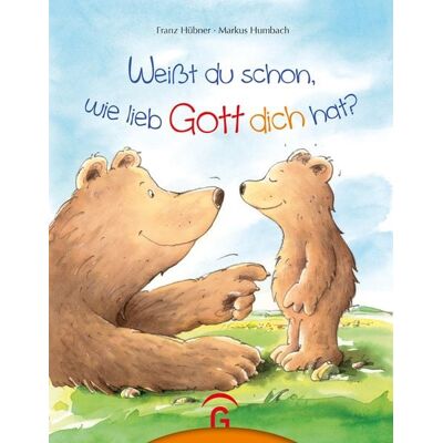 Gütersloher Verlagshaus Weißt du schon, wie lieb Gott dich hat? Gütersloher Verlagshaus Weißt du schon, wie lieb Gott dich hat?